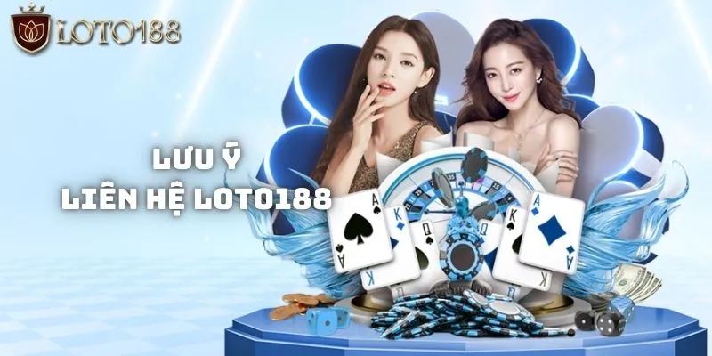 Các lưu ý khi liên hệ Loto188