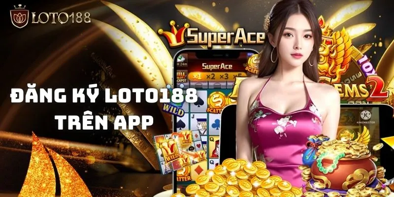 Đăng ký Loto188 ngay trên “chiếc dế” thông minh của anh em