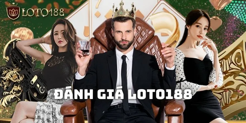 Giới thiệu tổng quát về nền tảng uy tín Loto188