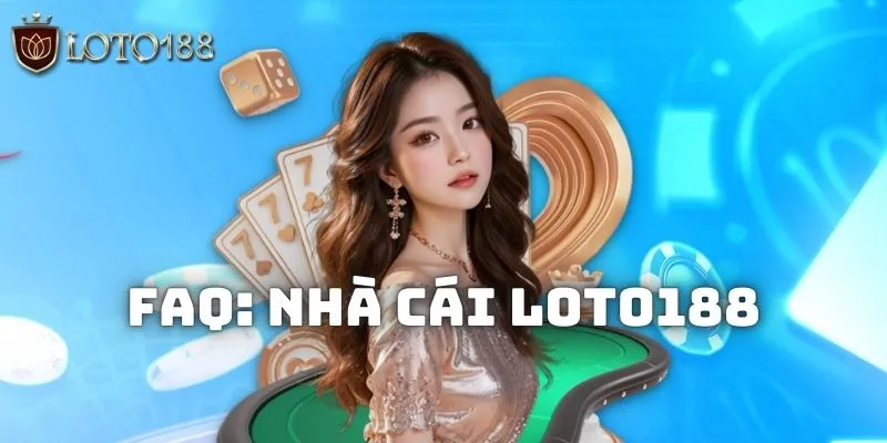 FAQ về nền tảng Loto188