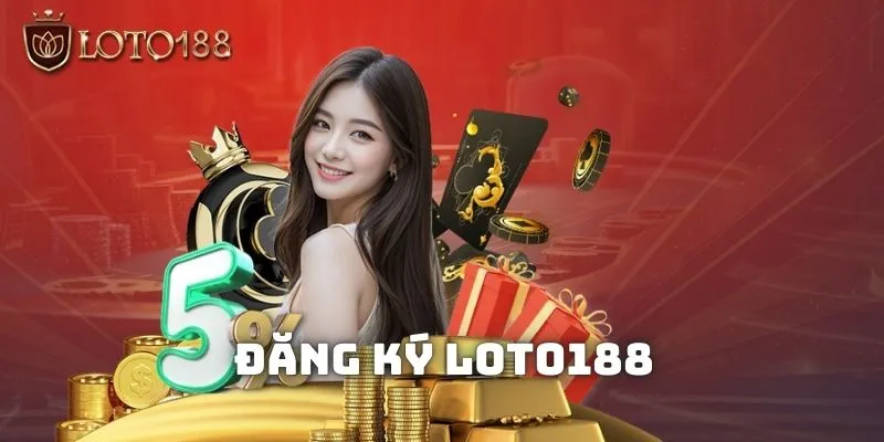 Đăng ký LOTO188 - Hướng dẫn các bước hoàn thành sau 5 phút