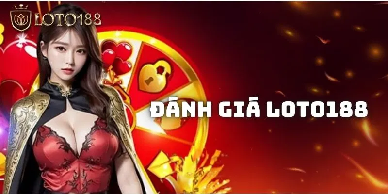 Đánh giá LOTO188 khách quan về chất lượng thật