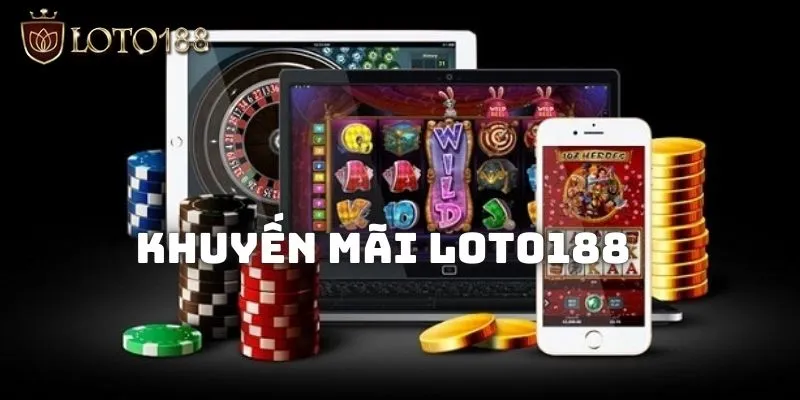 Khuyến mãi LOTO188 - Chơi càng hay nhận càng nhiều thưởng