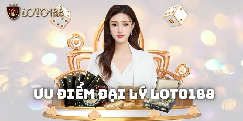 Mức điểm hấp dẫn từ nhà cái Loto188 dành cho các anh em đại lý